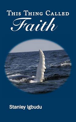 This Thing Called Faith By Stanley Igbudu 9781449097370 (Paperback)