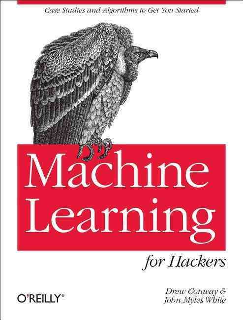 Machine Learning for Hackers By Drew Conway, John Myles White