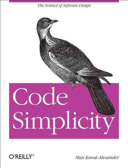 Code Simplicity By Max Kanat-Alexander, Andrew Oram, Mike Hendrickson