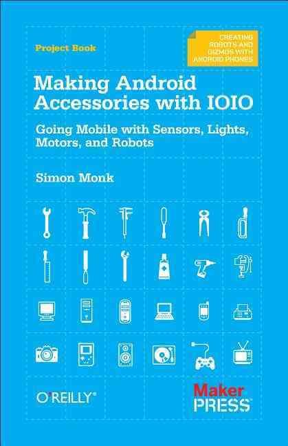 Making Android Accessories with IOIO By Simon Monk 9781449323288