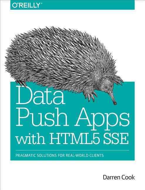 Data Push Apps With HTML5 SSE By Darren Cook 9781449371937 (Paperback)