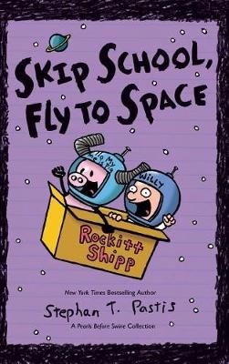 Skip School, Fly to Space By Stephan Pastis 9781449474058 (Hardback)