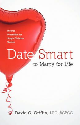 Date Smart to Marry for Life By LPC BCPCC David C. Griffin (Hardback)