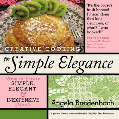 Creative Cooking for Simple Elegance By Angela Breidenbach (Paperback)