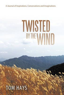 Twisted by the Wind By Tom Hays 9781449708511 (Hardback)