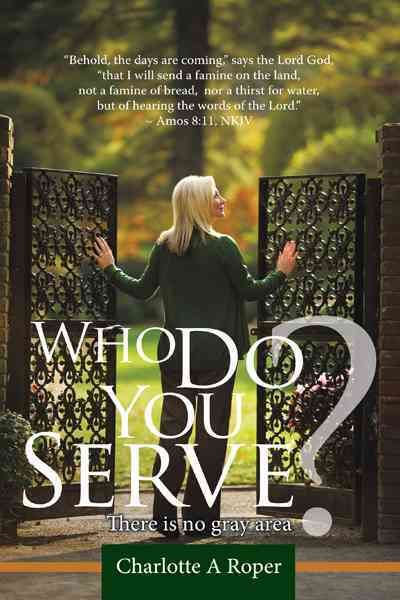 Who Do You Serve? By Charlotte A Roper 9781449710309 (Hardback)
