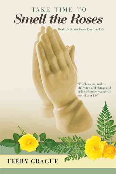 Take Time to Smell the Roses By Terry Crague 9781449712648 (Paperback)