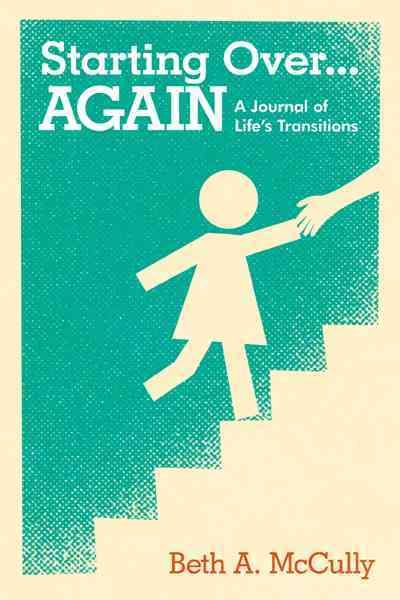 Starting Over...Again: A Journal of Life's Transitions 9781449714796