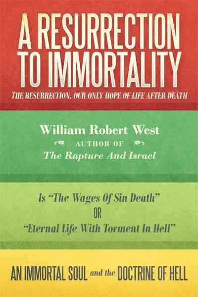 A Resurrection to Immortality By William West 9781449715052 (Hardback)