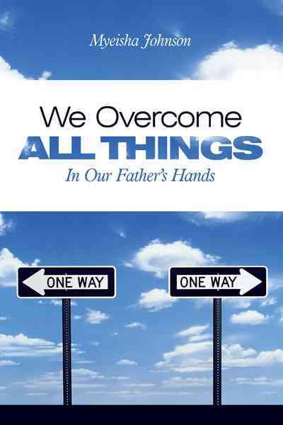 We Overcome All Things: In Our Father's Hands By Johnson, Myeisha