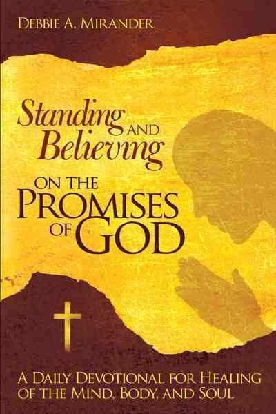 Standing and Believing on the Promises of God By Debbie A. Mirander