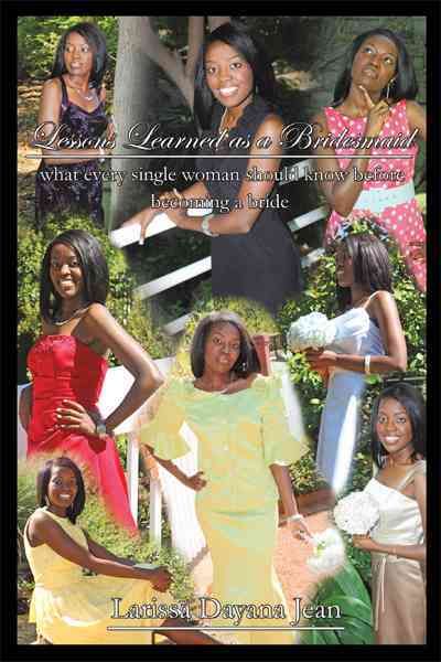Lessons Learned as a Bridesmaid By Larissa Dayana Jean 9781449718145