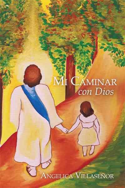 Mi Caminar Con Dios By Angelica Villasenor 9781449722364 (Hardback)