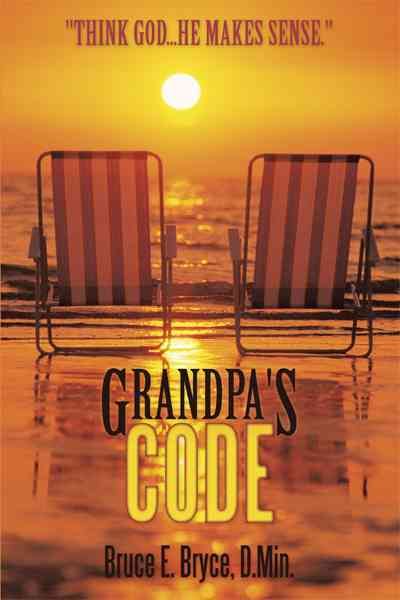 Grandpa's Code By Bruce E. Bryce D.Min. 9781449726126 (Paperback)