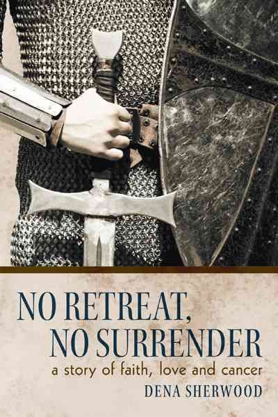 No Retreat, No Surrender By Dena Sherwood 9781449732417 (Paperback)