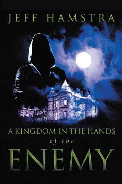 A Kingdom in the Hands of the Enemy By Jeff Hamstra 9781449741181