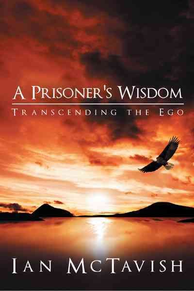 A Prisoner's Wisdom By Ian McTavish 9781449742980 (Hardback)