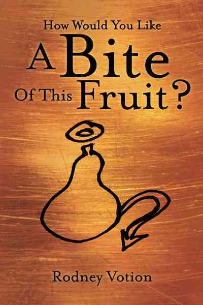 How Would You Like A Bite Of This Fruit? By Rodney Votion (Hardback)