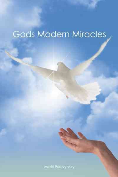 Gods Modern Miracles By Micki Palczynsky 9781449748340 (Paperback)