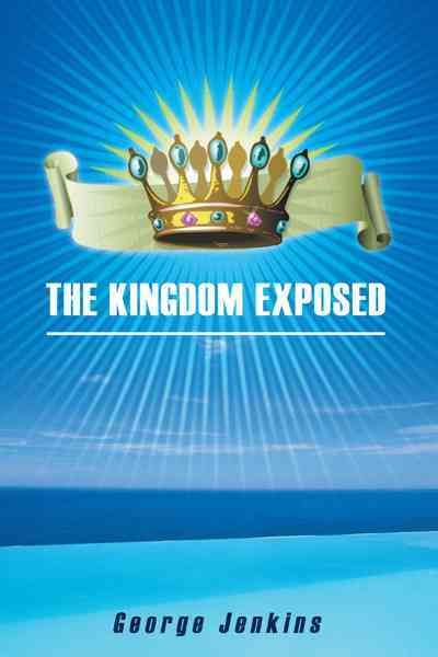 The Kingdom Exposed By George Jenkins 9781449750510 (Paperback)