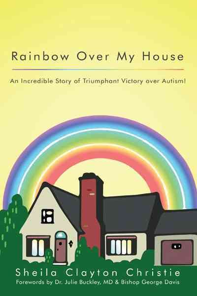 Rainbow Over My House By Sheila Clayton Christie 9781449753313