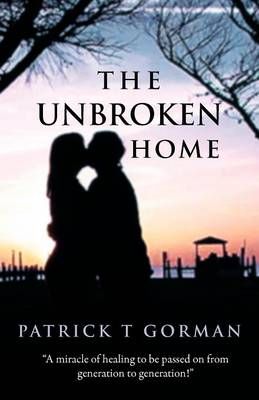The Unbroken Home By Patrick T Gorman 9781449764128 (Paperback)