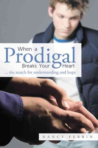 When A Prodigal Breaks Your Heart By Nancy Ferrin 9781449765088