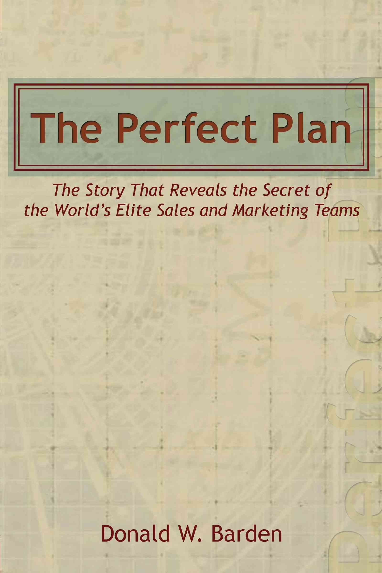 The Perfect Plan: The Story That Reveals the Secret of the World's Elite Sales and Marketing Teams