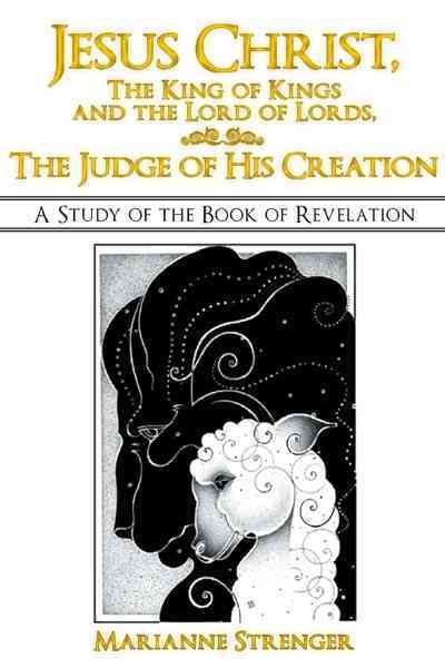 Jesus Christ, The King of Kings and the Lord of Lords, The Judge of His Creation