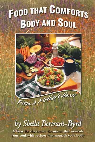 Food That Comforts Body and Soul By Sheila Bertram-Byrd 9781449767471