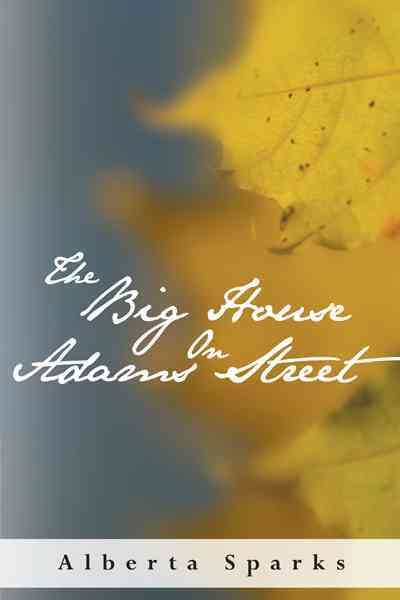 The Big House on Adams Street By Alberta Sparks 9781449773168