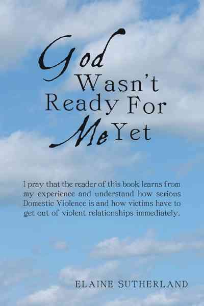 God Wasn't Ready For Me Yet By Elaine Sutherland 9781449775162