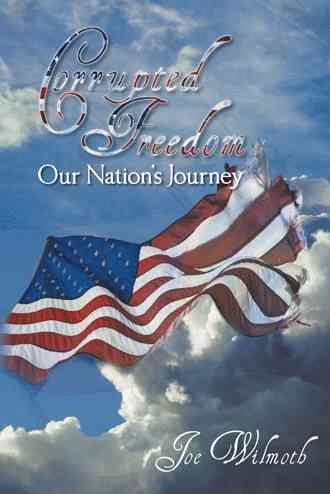 Corrupted Freedom By Joe Wilmoth 9781449785956 (Paperback)