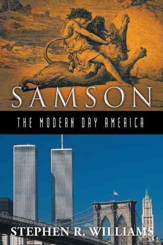 Samson-The Modern-Day America By Stephen R Williams 9781449794965