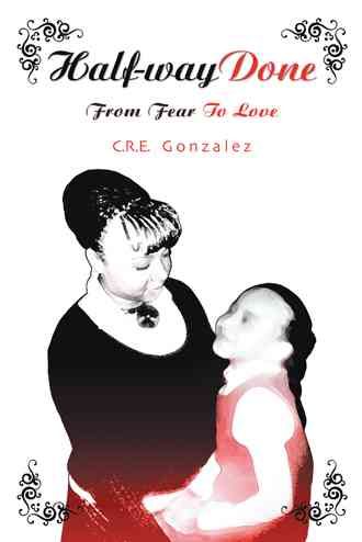 Half-Way Done By C R E Gonzalez 9781449794989 (Paperback)