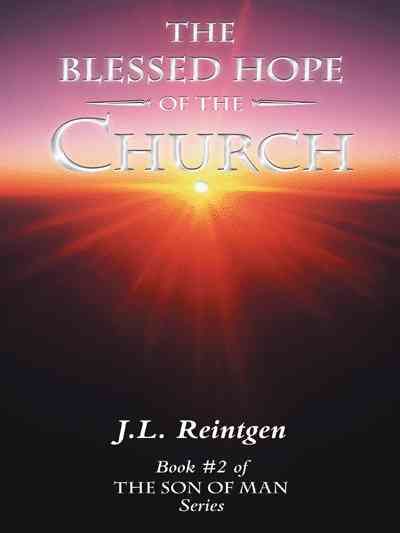 The Blessed Hope of the Church By J L Reintgen 9781449797638