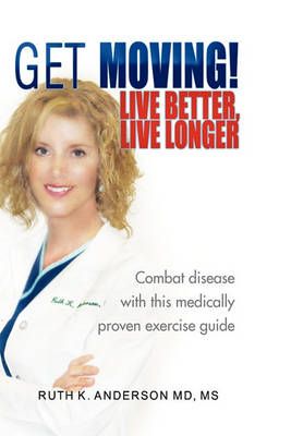 Get Moving! Live Better, Live Longer By Ruth K M D Anderson