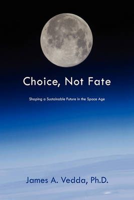 Choice, Not Fate By James A Vedda 9781450013475 (Paperback)