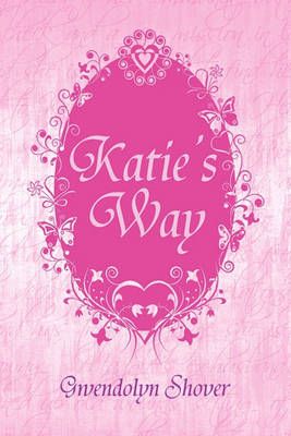 Katie's Way By Gwendolyn Shover 9781450014069 (Hardback)