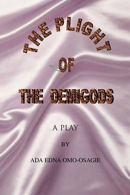 The Plight of the Demigods By Ada Edna Omo-Osagie 9781450014182