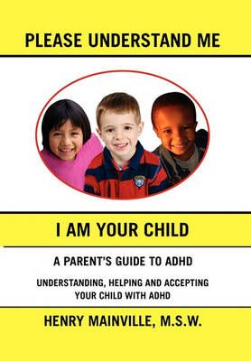Please Understand Me, I Am Your Child By Mainville, Henry (Hardback)