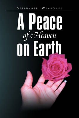 A Peace of Heaven on Earth By Stephanie Winborne 9781450015868