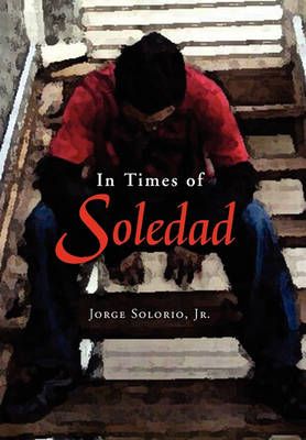 In Times of Soledad By Solorio, Jorge Jr. 9781450026550 (Paperback)