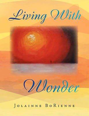 Living With Wonder By Jolainne Borienne 9781450035477 (Paperback)
