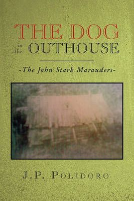 The Dog in the Outhouse By J P Polidoro 9781450042390 (Paperback)