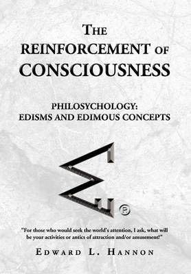 The Reinforcement of Consciousness By Edward L Hannon 9781450045605
