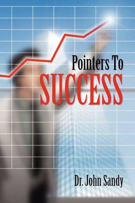 Pointers to Success By Dr John Sandy 9781450047036 (Paperback)