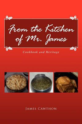 From the Kitchen of Mr. James By James Cawthon 9781450048873