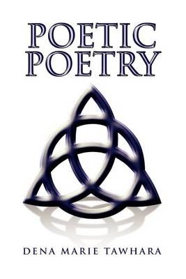 Poetic Poetry By Dena Marie Tawhara 9781450056663 (Paperback)