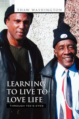 Learning to Live to Love Life By Thaw Washington 9781450059930